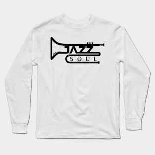 TRUMPET : THE SOUL OF JAZZ MUSIC Long Sleeve T-Shirt